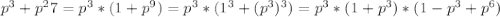 p^3+p^27=p^3*(1+p^9)=p^3*(1^3+(p^3)^3)=p^3*(1+p^3)*(1-p^3+p^6)