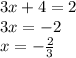 3x+4=2 \\&#10;3x=-2 \\&#10;x=-\frac{2}{3}