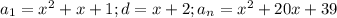 a_1=x^2+x+1;d=x+2;a_n=x^2+20x+39