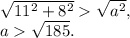 \sqrt{11^2+8^2} \sqrt{a^2},\\ a \sqrt{185}.