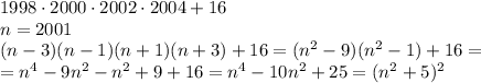 1998\cdot2000\cdot2002\cdot2004+16&#10;\\\&#10;n=2001&#10;\\\&#10;(n-3)(n-1)(n+1)(n+3)+16=(n^2-9)(n^2-1)+16=&#10;\\\&#10;=n^4-9n^2-n^2+9+16=n^4-10n^2+25=(n^2+5)^2