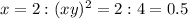 x=2:(xy)^2=2:4=0.5