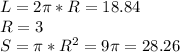 L=2\pi*R=18.84\\ R=3\\ S=\pi*R^2=9\pi=28.26