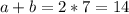 a+b=2*7=14