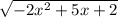 \sqrt{-2x^2+5x+2}