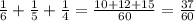 \frac{1}{6}+ \frac{1}{5}+ \frac{1}{4}= \frac{10+12+15}{60}= \frac{37}{60}