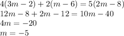 4(3m-2)+2(m-6)=5(2m-8) \\\ 12m-8+2m-12=10m-40 \\ 4m=-20 \\\ m=-5