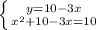 \left \{ {{y=10-3x} \atop { x^{2}+10-3x=10 }} \right.