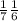 \frac{1}{7} \frac{1}{6}