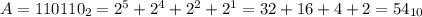 A = 110110_{2} = 2^{5} + 2^{4} + 2^{2} + 2^{1} = 32 + 16 + 4 + 2 = 54_{10}