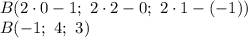 B(2\cdot0-1; \ 2\cdot2-0;\ 2\cdot1-(-1))&#10;\\\&#10;B(-1; \ 4;\ 3)