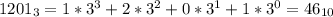 1201_{3}=1*3^3+2*3^2+0*3^1+1*3^0=46_{10}