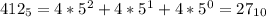 412_{5}=4*5^2+4*5^1+4*5^0=27_{10}