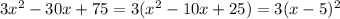 3x^2-30x+75=3(x^2-10x+25)=3(x-5)^2