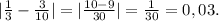 |\frac{1}{3}-\frac{3}{10}|=|\frac{10-9}{30}|=\frac{1}{30}=0,03.