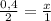 \frac{0,4}{2}= \frac{x}{1}