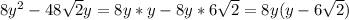 8y^2-48\sqrt{2}y=8y*y-8y*6\sqrt{2}=8y(y-6\sqrt{2})