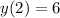 y(2)=6