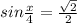 sin \frac{x}{4}=\frac{\sqrt{2}}{2}