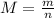 M = \frac{m}{n}