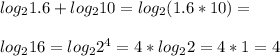 log_2 1.6+log_2 10=log_2 (1.6*10)=\\\\log_2 16=log_2 2^4=4*log_2 2=4*1=4