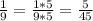 \frac{1}{9}=\frac{1*5}{9*5}=\frac{5}{45}