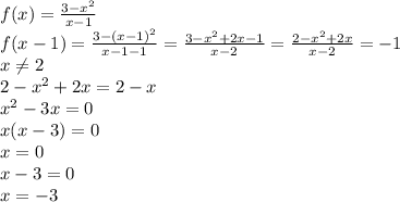 f (x)= \frac{3- x^{2} }{x-1} &#10;\\\&#10;f (x-1) =\frac{3- (x-1)^2 }{x-1-1} =\frac{3- x^2+2x-1 }{x-2} =\frac{2- x^2+2x }{x-2} =-1&#10;\\\&#10;x \neq 2&#10;\\\&#10;2- x^2+2x=2-x&#10;\\\&#10; x^2-3x=0&#10;\\&#10;x(x-3)=0&#10;\\\&#10;x=0&#10;\\\&#10;x-3=0&#10;\\\&#10;x=-3