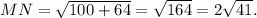 MN= \sqrt{100+64}= \sqrt{164}=2 \sqrt{41}.