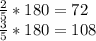 \frac{2}{5}*180=72\\&#10;\frac{3}{5}*180=108