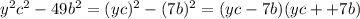 y^2c^2-49b^2=(yc)^2-(7b)^2=(yc-7b)(yc++7b)