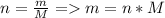 n= \frac{m}{M} =m=n*M