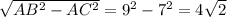 \sqrt{ AB^{2}- AC^{2} }= 9^{2} - 7^{2} =4 \sqrt{2}