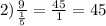 2) \frac{9}{ \frac{1}{5} } = \frac{45}{1}=45