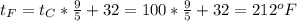 t_{F} =t_{C}* \frac{9}{5}+32=100* \frac{9}{5} +32=212^{o} F