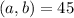 (a,b)=45