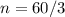 n=60/3