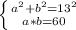 \left \{ {a^{2} +b^{2} =13^{2} } \atop {a*b=60}} \right.