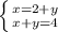 \left \{ {{x=2+y} \atop {x+y=4}} \right.