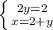 \left \{ {{2y=2} \atop {x=2+y}} \right.