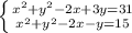 \left \{ {{ x^{2} + y^{2}-2x+3y=31} \atop { x^{2} +y ^{2}-2x-y =15}} \right.