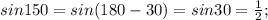 sin150=sin(180-30)=sin30= \frac{1}{2};