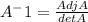 A^-1= \frac{AdjA}{detA}