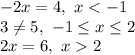 -2x=4, \ x<-1&#10;\\\&#10;3 \neq 5, \ -1 \leq x \leq 2&#10;\\\&#10;2x=6, \ x2