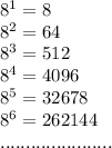 8^1=8\\8^2=64\\8^3=512\\8^4=4096\\8^5=32678\\8^6=262144\\......................