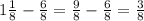 1 \frac{1}{8}- \frac{6}{8} = \frac{9}{8}- \frac{6}{8} = \frac{3}{8}