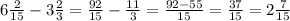 6 \frac{2}{15} -3 \frac{2}{3} = \frac{92}{15} - \frac{11}{3} = \frac{92-55}{15} = \frac{37}{15} = 2 \frac{7}{15}