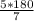 \frac{5*180}{7}