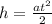 h = \frac{a t^{2} }{2}