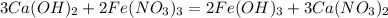 3Ca(OH)_2 + 2Fe(NO_3)_3 = 2Fe(OH)_3 + 3Ca(NO_3)_2