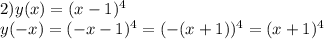 2)y(x)=(x-1)^4\\y(-x)=(-x-1)^4=(-(x+1))^4=(x+1)^4